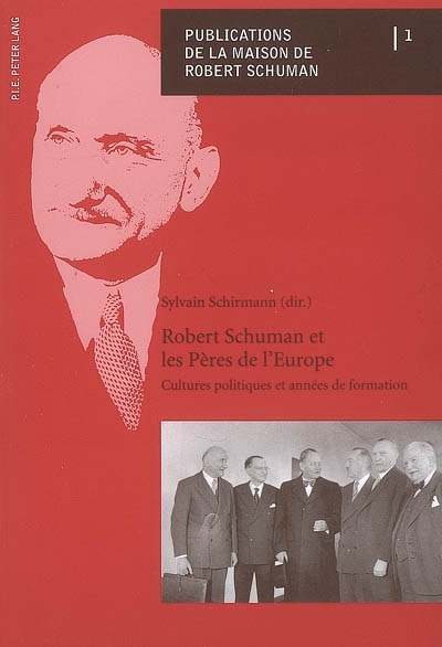 Robert Schuman et les pères de l'Europe : cultures politiques et années de formation : actes du colloque de Metz du 10 au 12 octobre 2007
