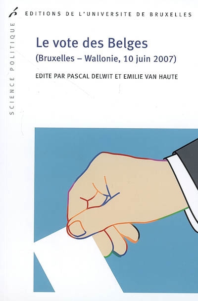 Le vote des Belges : Bruxelles - Wallonie, 10 juin 2007 : édité par Pascal Delwit et Émilie Van Haute