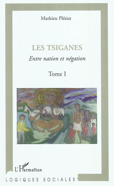 Les Tsiganes. Tome 1 , Entre nation et négation