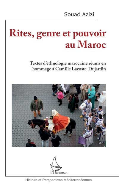 Rites, genre et pouvoir au Maroc : textes d'ethnologie marocaine réunis en hommage à Camille Lacoste-Dujardin