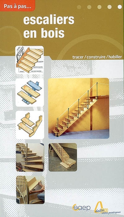 Escaliers en bois : tracer, construire, rectifier des escaliers : habiller des marches