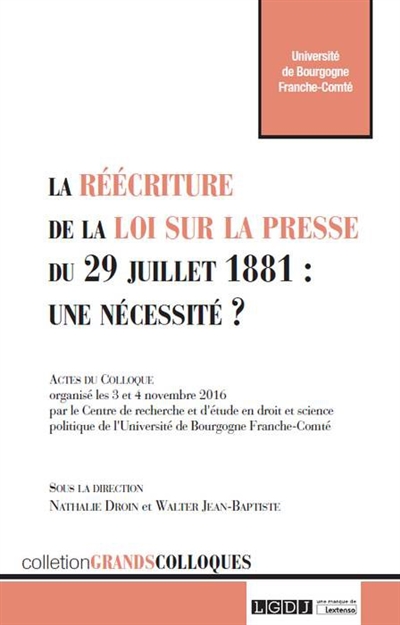 La réécriture de la loi sur la presse du 29 Juillet 1881, une nécessité ? : actes du colloque, 3 et 4 novembre 2016