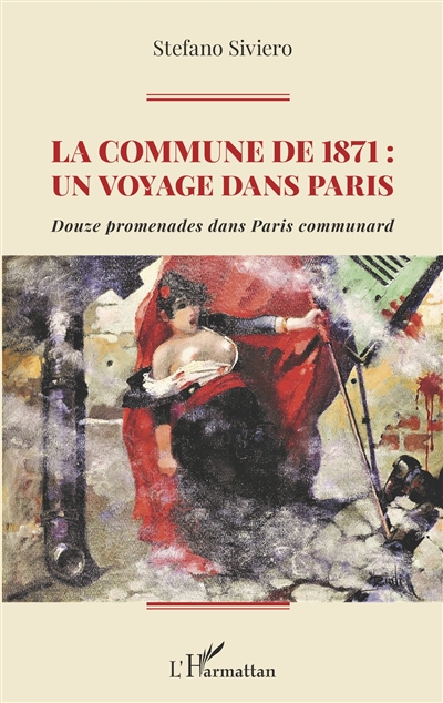 La Commune de 1871 : un voyage dans Paris : douze promenades dans Paris communard