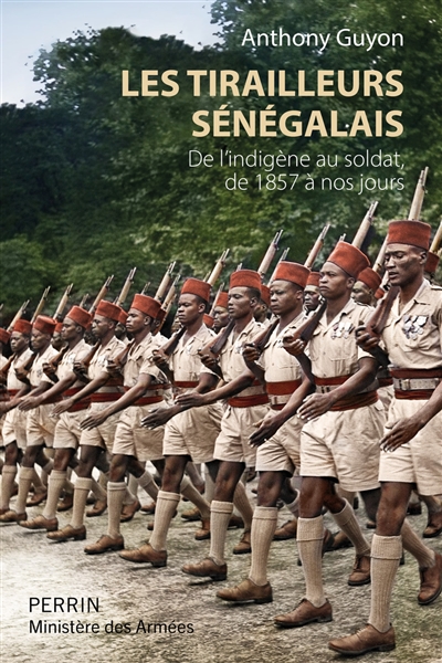 Les tirailleurs sénégalais : de l'indigène au soldat, de 1857 à nos jours