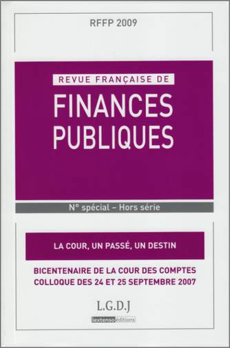 La Cour, un passé, un destin : bicentenaire de la Cour des comptes : colloque, Paris, Musée du quai Branly, 24 et 25 septembre 2007