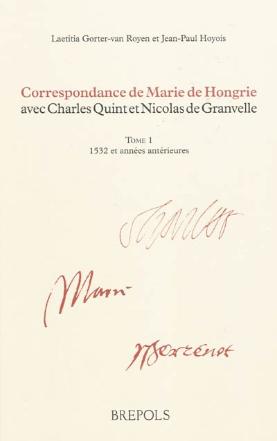 Correspondance de Marie de Hongrie avec Charles Quint et Nicolas Granvelle. 1 , 1532 et années antérieures