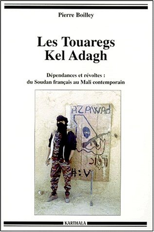 Les Touaregs Kel Adagh : dépendances et révoltes : du Soudan au Mali contemporain