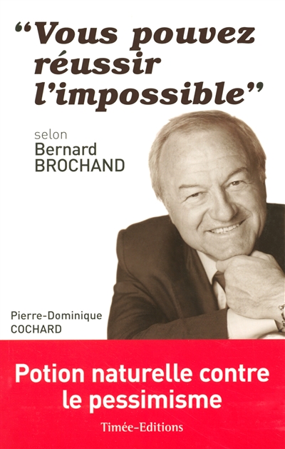 "Vous pouvez réussir l'impossible", selon Bernard Brochand