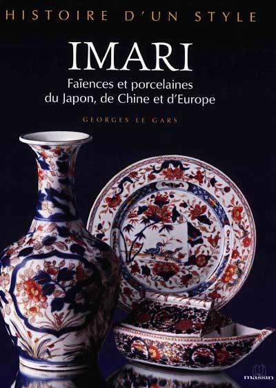 Imari : faïences et porcelaines du Japon, de Chine et d'Europe