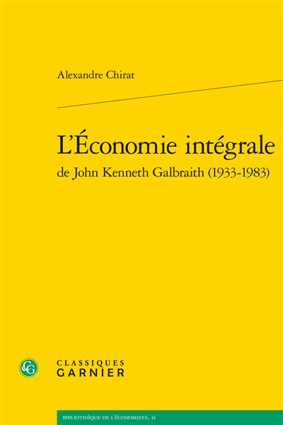 L'économie intégrale de John Kenneth Galbraith, 1933-1983