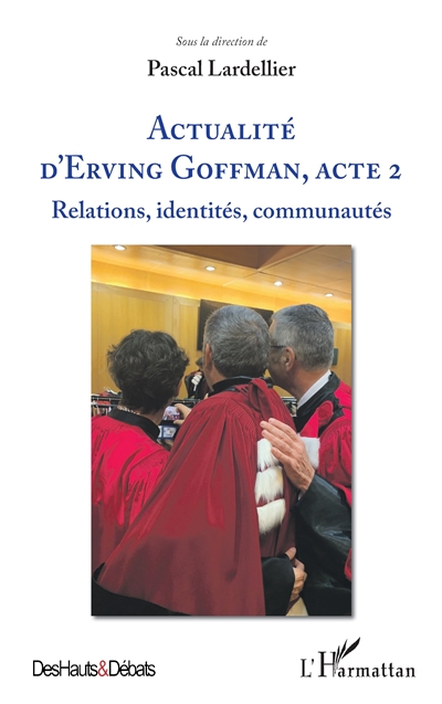 Actualité d'Erving Goffman, acte 2 : relations, identités, communautés : [actes du colloque organisé à l'Université de Bourgogne (Dijon) les 27 et 28 septembre 2022]