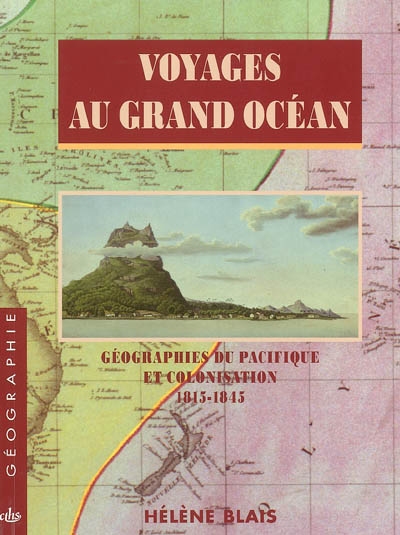Voyages au grand océan : géographies du Pacifique et colonisation (1815-1845)