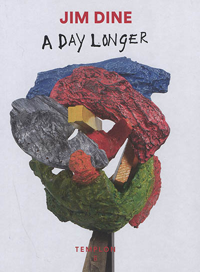 Jim Dine : a day longer : [exposition Galerie Daniel Templon, Paris, du 7 novembre au 23 décembre 2020]