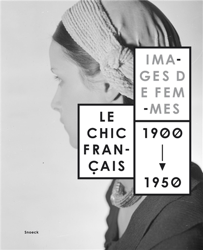 Le chic français : images de femmes, 1900-1950 : [exposition, Évian, Palais Lumière, 28 octobre 2017-21 janvier 2018]
