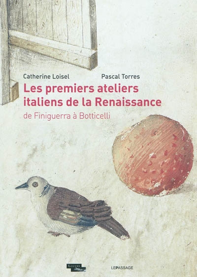 Les Premiers ateliers italiens de la Renaissance : de Finiguerra à Botticelli : [exposition, Paris, Musée du Louvre, du 7 juillet au 8 octobre 2011]