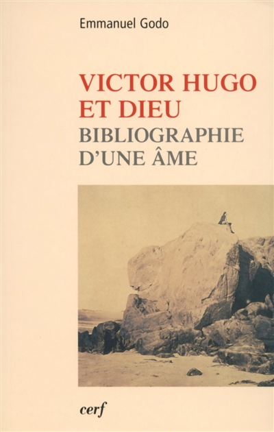 Victor Hugo et Dieu : bibliographie d'une âme