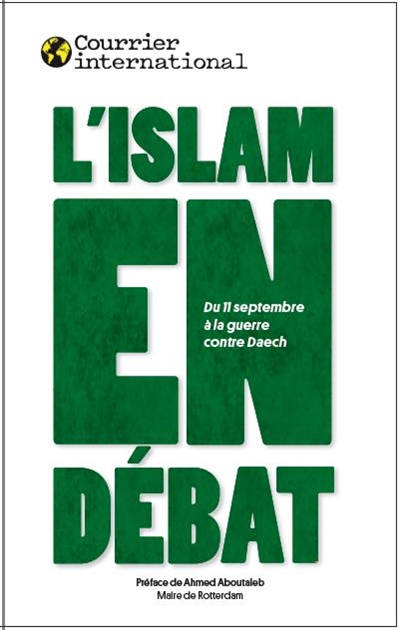 L'islam en débat : du 11 septembre à la guerre contre Daech : l'Islam politique vu par la presse étrangère ;