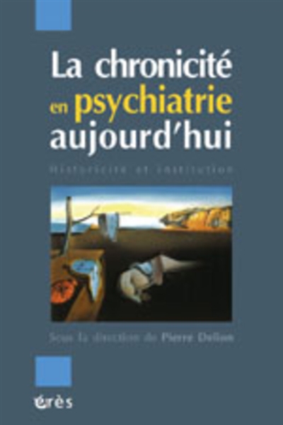 La chronicité en psychiatrie aujourd'hui : historicité et institution [organisées par l'Association culturelle en santé mentale] : sous la dir. de Pierre Delion