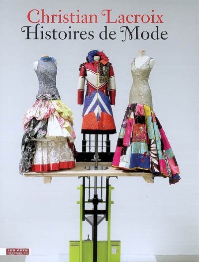 Christian Lacroix : histoires de mode : exposition, Paris, Musée de la mode et du textile, 7 nov. 2007-6 avr. 2008