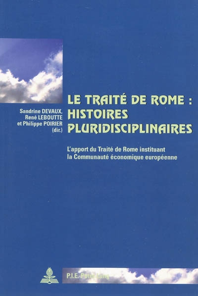 Le Traité de Rome : histoires pluridisciplinaires : l'apport du Traité de Rome instituant la Communauté économique européenne