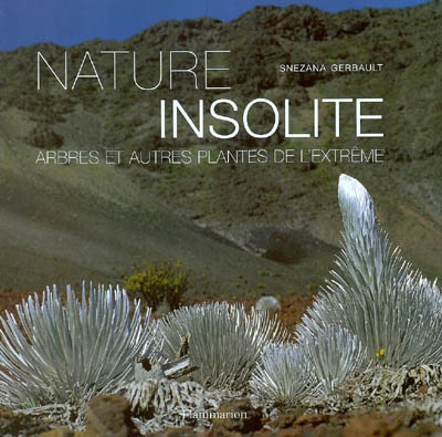 Nature insolite : arbres et plantes de l'extrême