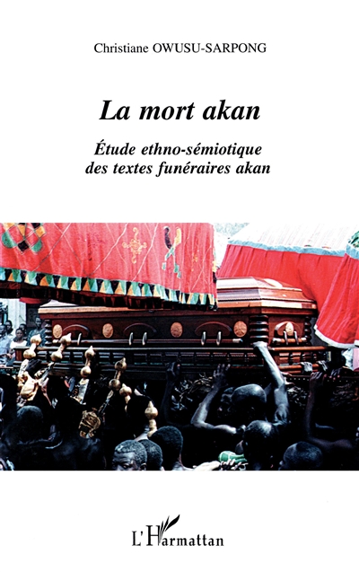 La mort akan : étude ethno-sémiotique des textes funéraires akan