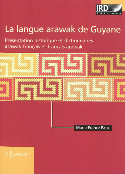 La langue arawak de Guyane : présentation historique et dictionnaires arawak-français et français-arawak