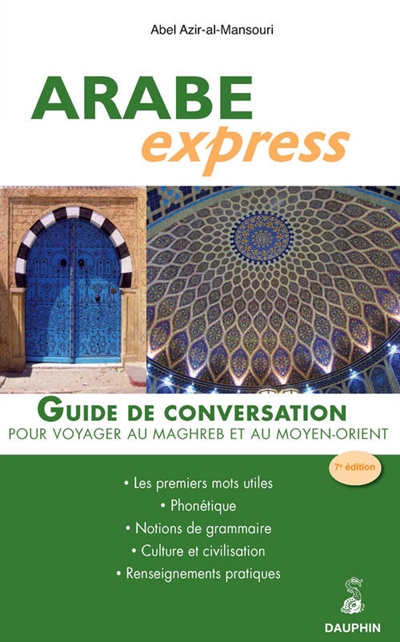 Arabe express : guide de conversation, les premiers mots utiles, grammaire, culture , renseignements pratiques