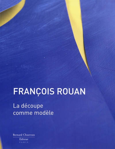 François Rouan : la découpe comme modèle : [exposition, Le Cateau-Cambrésis, Musée départemental Matisse, du 2 juillet au 18 septembre 2011]