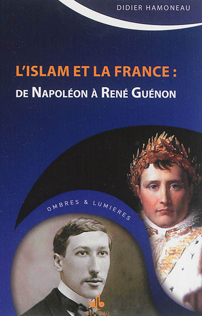 L'islam et la France : de Napoléon à René Guénon