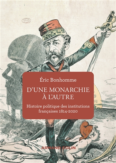 D'une monarchie à l'autre : histoire politique des institutions françaises, 1814-2020