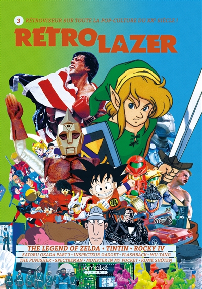 Rétro lazer :. 3 , rétroviseur sur toute la pop-culture du XXe siècle ! : The legend of Zelda, Tintin, Rocky IV....
