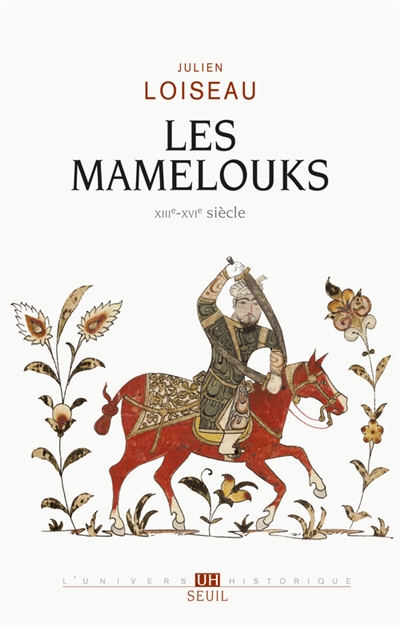 Les Mamelouks : XIIIe-XVIe siècle : une expérience du pouvoir dans l'Islam médiéval