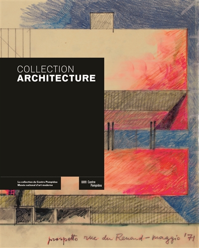 Collection architecture : la collection du Centre Pompidou, Musée national d'art moderne