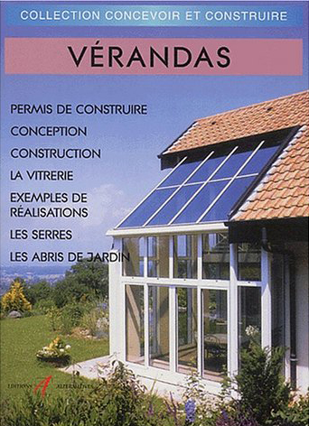 Vérandas : permis de construire, conception d'une véranda, construction, la vitrerie, exemples de réalisations, les serres, les abris de jardin