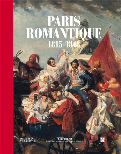 Paris romantique : 1815-1848 : exposition, Paris, Petit Palais, du 22 mai au 15 septembre 2019