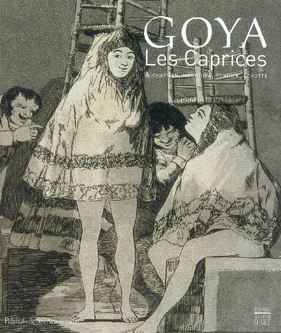 Goya, Les caprices & Chapman, Morimura, Pondick, Schütte (1799) : exposition, Lille, Palais des beaux-arts, 25 avril-28 juillet 2008