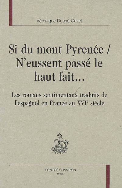 "Si du mont Pyrénée n'eussent passé le haut fait" : les romans sentimentaux traduits de l'espagnol en France au XVIe siècle