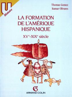 La formation de l'Amérique hispanique : XVe-XIXe siècle : textes et documents