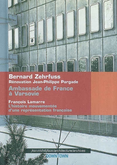 Ambassade de France à Varsovie, Bernard Zehrfuss, rénovation Jean-Philippe Pargade : l'histoire mouvementée d'une représentation française