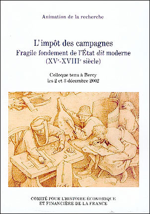L'impôt des campagnes : fragile fondement de l'État dit moderne, XVe-XVIIIe siècle : colloque tenu à Bercy les 2 et 3 décembre 2002