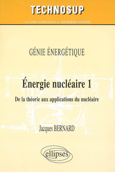 Energie nucléaire. tome 1 , De la théorie aux applications du nucléaire