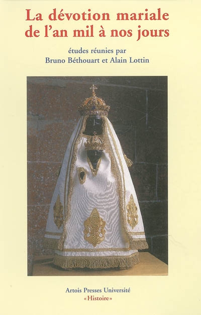 La dévotion mariale de l'an mil à nos jours : [actes du colloque tenu au Musée de Boulogne-sur-Mer, 22-24 mai 2003]