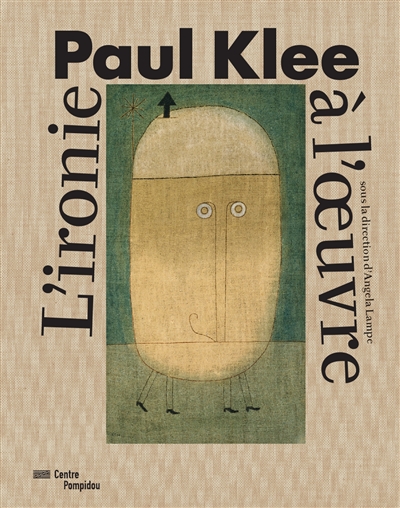 Paul Klee : l'ironie à l'oeuvre : [exposition, Paris, Centre national d'art et de culture Georges Pompidou, du 6 avril au 1er août 2016