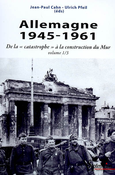 L'Allemagne, 1945-1961 : de la catastrophe à la construction du Mur