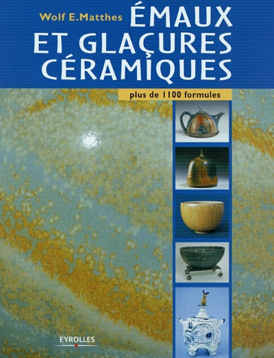 Emaux et glaçures céramiques : plus de 1.100 formules