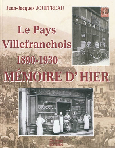 Le pays villefranchois. Mémoire d'hier, 1890-1930