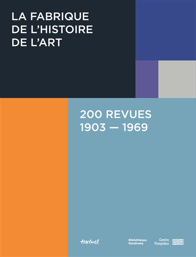 La fabrique de l'histoire de l'art : 200 revues, 1903-1969
