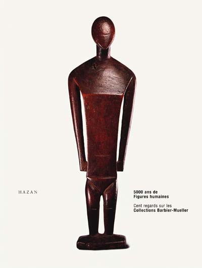 5.000 ans de figures humaines, cent regards : collections Barbier-Mueller : exposition, Fondation Mona-Bismark, Paris, 18 sept.-déc. 2000