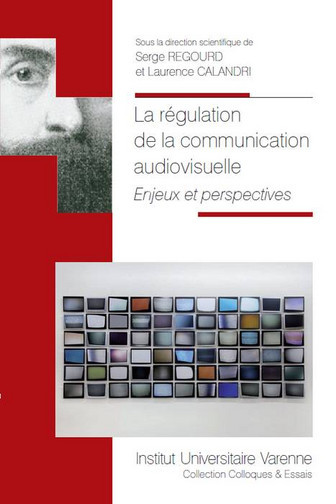 La régulation de la communication audiovisuelle : enjeux et perspectives : [actes du colloque organisé les 3 et 4 octobre 2013, à Toulouse]